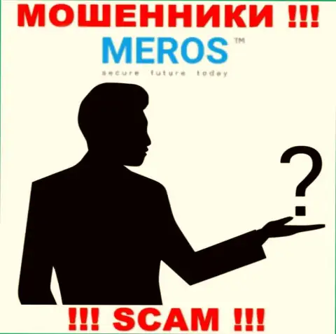 Информации о прямых руководителях конторы MerosTM нет - поэтому очень рискованно совместно работать с данными интернет обманщиками