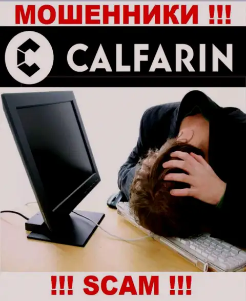 Не нужно сдаваться в случае одурачивания со стороны организации Calfarin, Вам постараются помочь